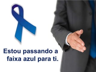 Estou passando a
faixa azul para ti.
 