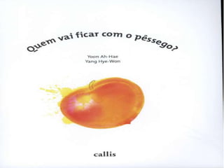 Quem vai ficar com o pêssego
