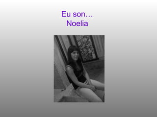 Eu son… Noelia 