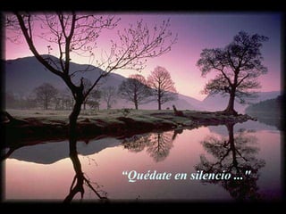 “ Quédate en silencio ..." 