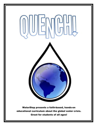  
     
WaterStep presents a faith-­based, hands-­on
educational curriculum about the global water crisis.
Great for students of all ages!
 