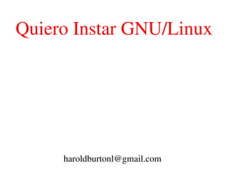 Quiero Instar GNU/Linux [email_address] 