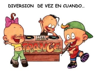 DIVERSION  DE VEZ EN CUANDO… 