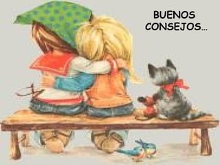 BUENOS  CONSEJOS… 