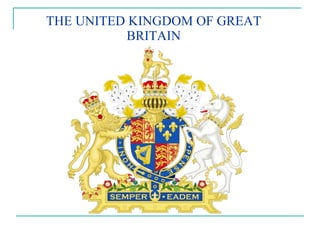 THE UNITED KINGDOM OF GREAT BRITAIN