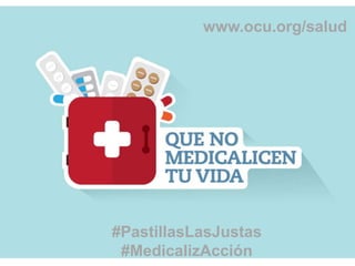 25/03/2014 15
#PastillasLasJustas
#MedicalizAcción
www.ocu.org/salud
 