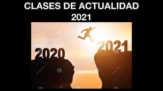 CLASES DE ACTUALIDAD
2021
 
