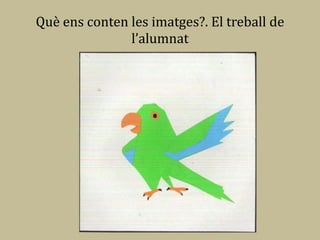 Què ens conten les imatges?. El treball de
               l’alumnat
 