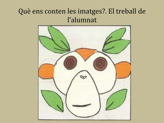 Què ens conten les imatges?. El treball de
               l’alumnat
 