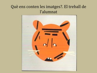 Què ens conten les imatges?. El treball de
               l’alumnat
 