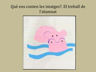 Què ens conten les imatges?. El treball de
               l’alumnat
 