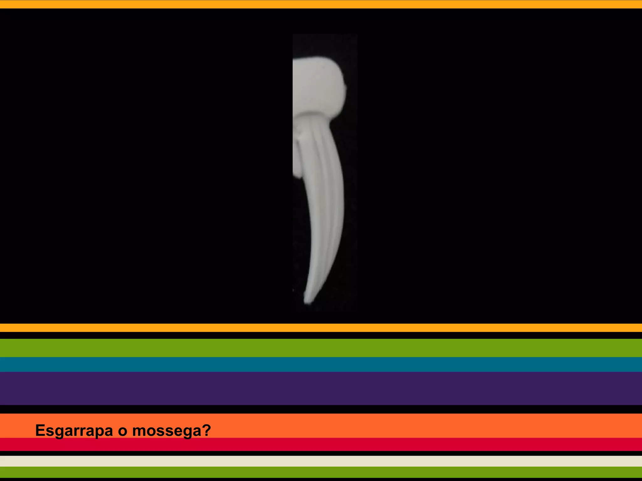 Esgarrapa o mossega?

 