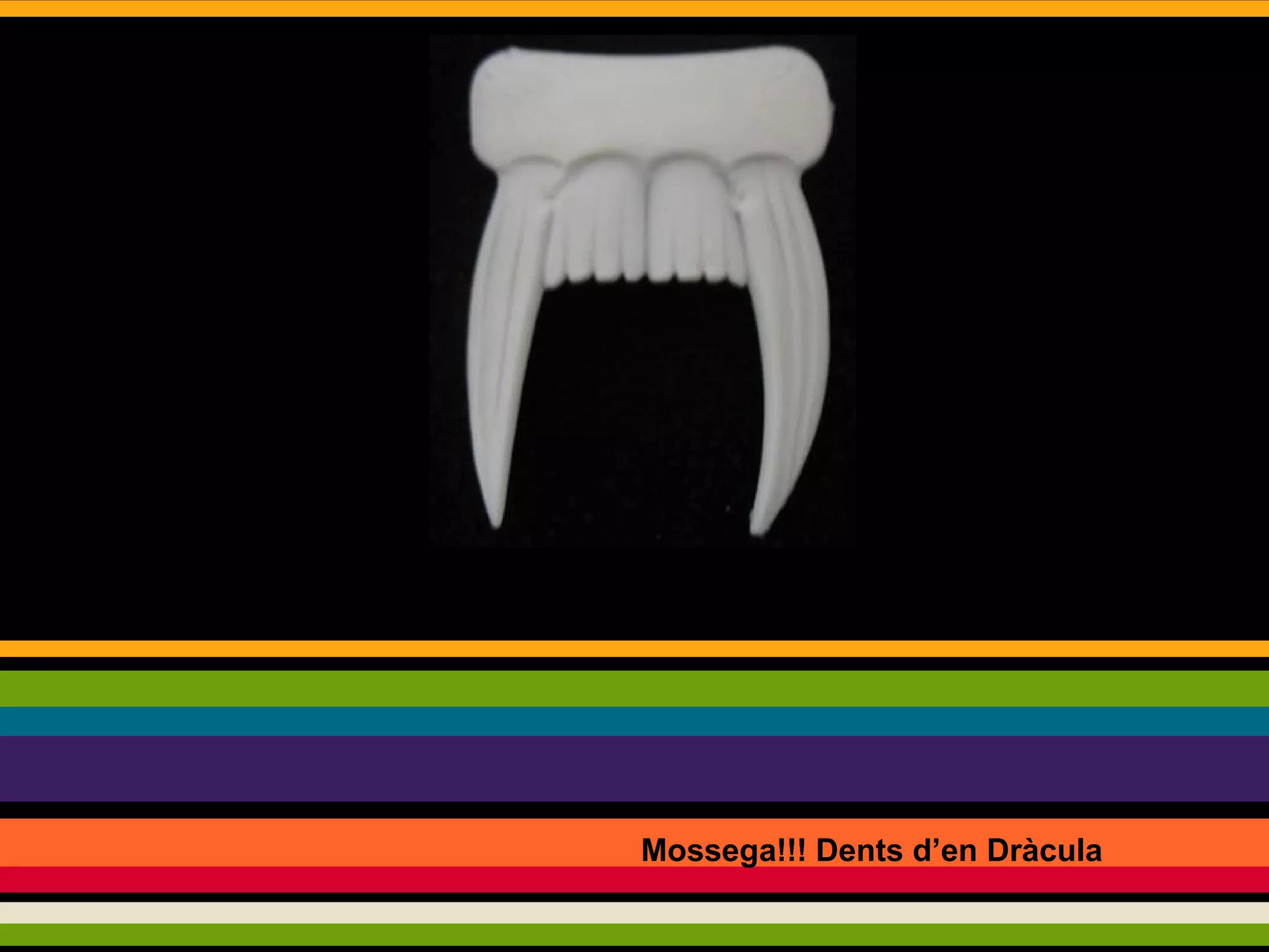 Mossega!!! Dents d’en Dràcula

 