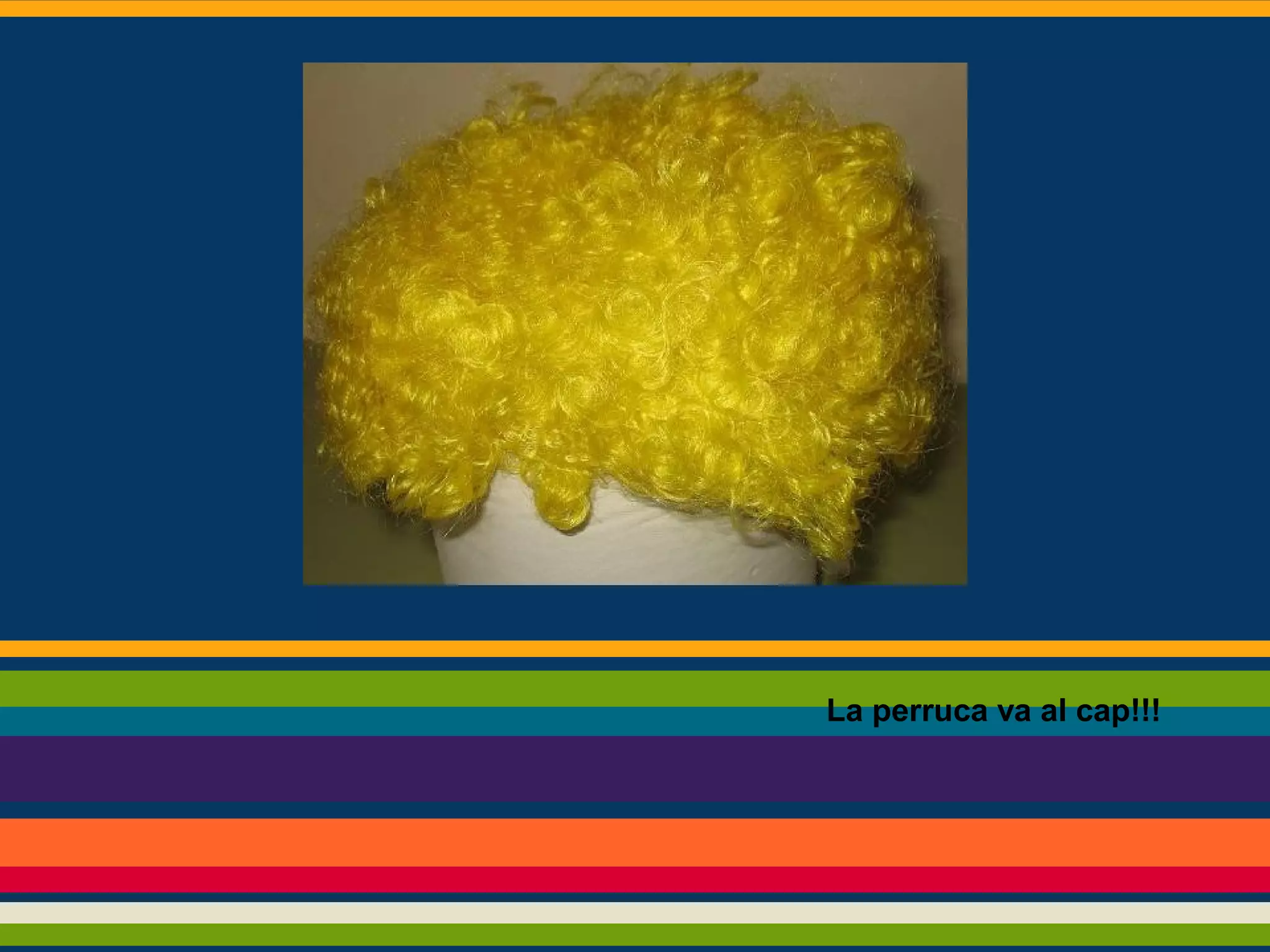 La perruca va al cap!!!

 