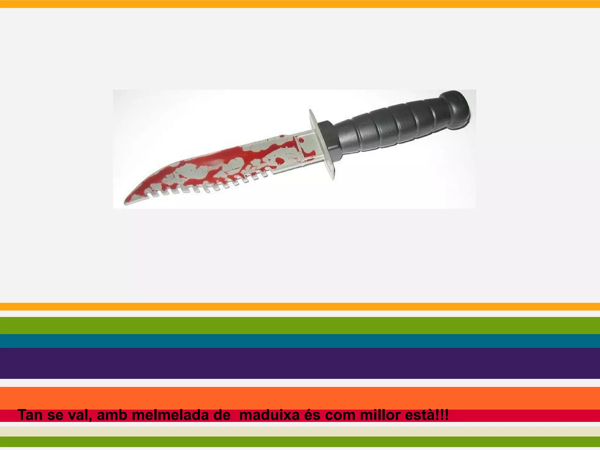 Tan se val, amb melmelada de maduixa és com millor està!!!

 