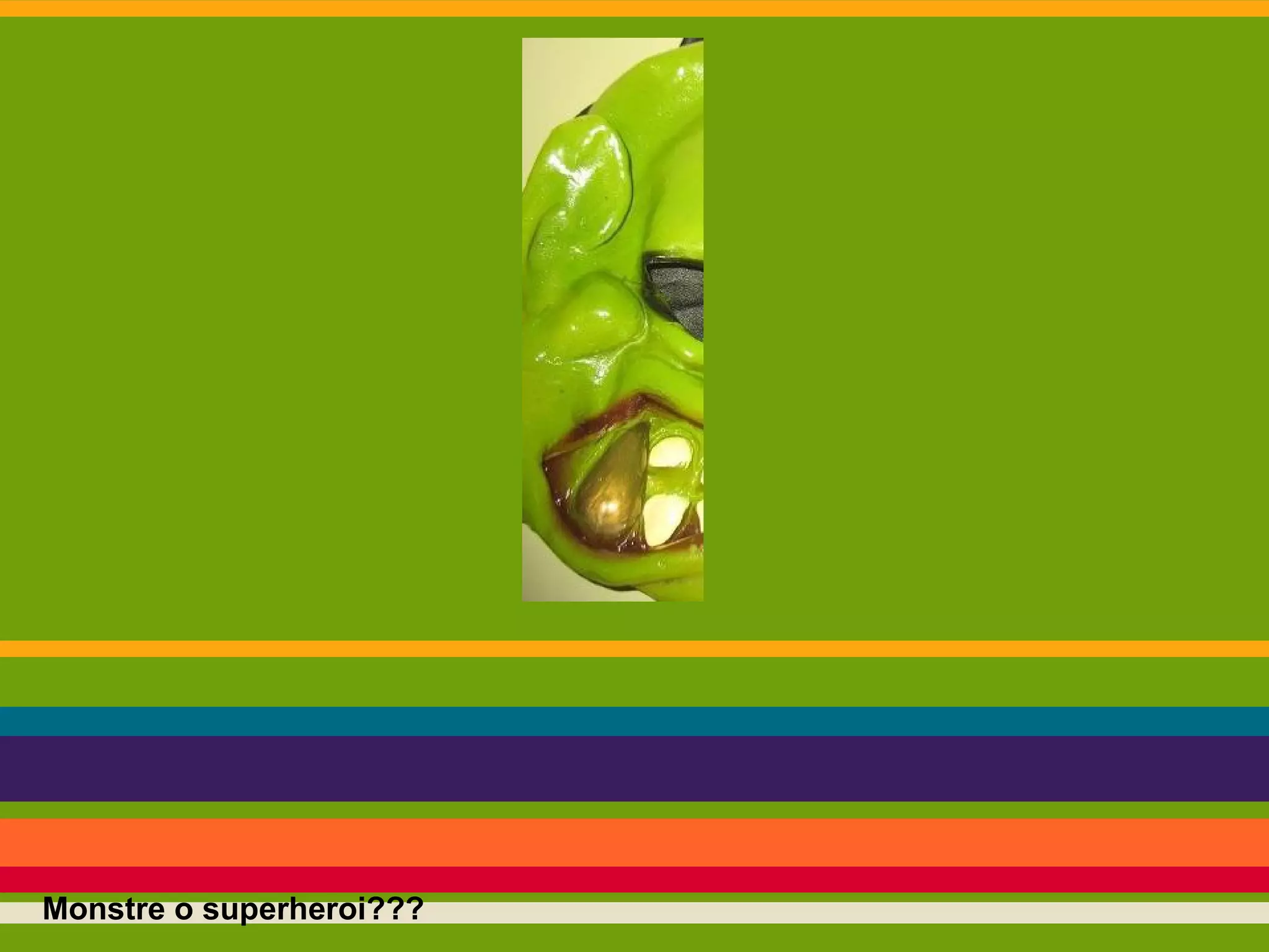 Monstre o superheroi???

 