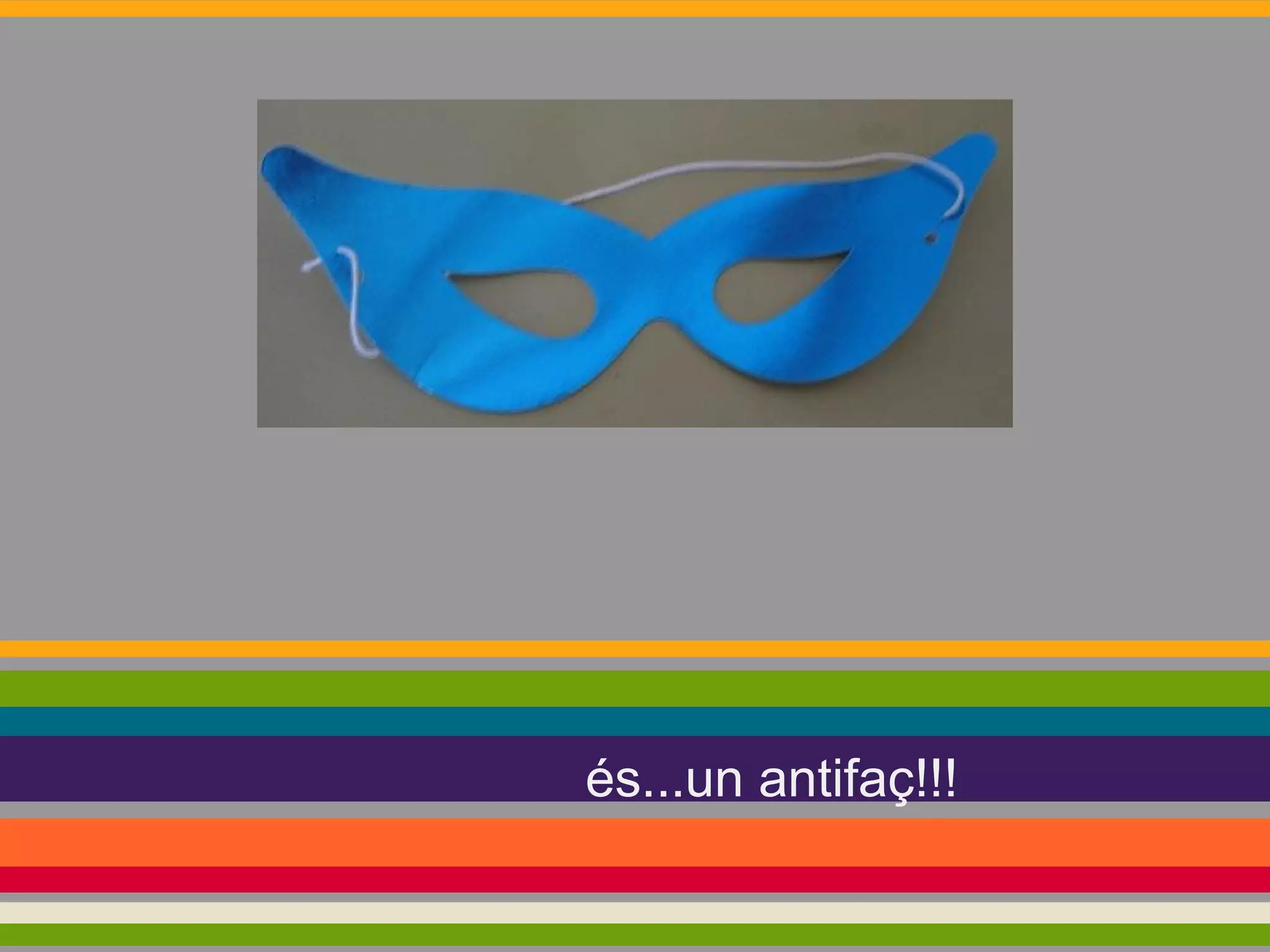 és...un antifaç!!!

 