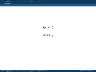 Improving hydropower reservoir operation by using snow-related information
Modeling
Section 2
Modeling
Improving hydropower reservoir operation by using snow-related information Desreumaux Quentin
 