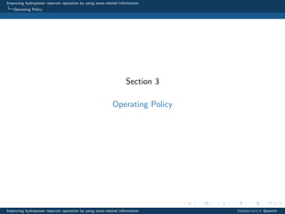 Improving hydropower reservoir operation by using snow-related information
Operating Policy
Section 3
Operating Policy
Improving hydropower reservoir operation by using snow-related information Desreumaux Quentin
 
