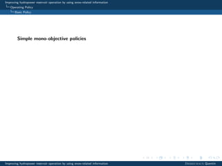 Improving hydropower reservoir operation by using snow-related information
Operating Policy
Basic Policy
Simple mono-objective policies
Improving hydropower reservoir operation by using snow-related information Desreumaux Quentin
 