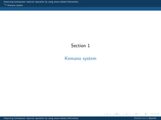 Improving hydropower reservoir operation by using snow-related information
Kemano system
Section 1
Kemano system
Improving hydropower reservoir operation by using snow-related information Desreumaux Quentin
 