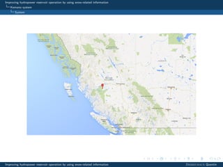 Improving hydropower reservoir operation by using snow-related information
Kemano system
System
Improving hydropower reservoir operation by using snow-related information Desreumaux Quentin
 