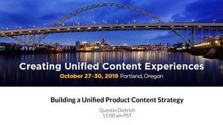 Building a Uniﬁed Product Content Strategy
Quentin Dietrich
11:00 am PST
 
