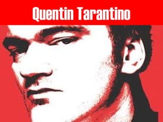 Quentin Tarantino
 