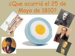 ¿Que ocurrió el 25 de
Mayo de 1810?
 