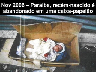 Nov 2006 – Paraiba, recém-nascido é abandonado em uma caixa-papelão 