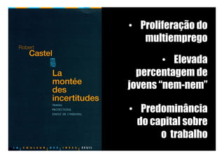•  Proliferação do
multiemprego
•  Elevada
percentagem de
jovens “nem-nem”
•  Predominância
do capital sobre
o trabalho
 