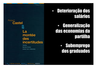 •  Deterioração dos
salários
•  Generalização
das economias da
partilha
•  Subemprego
dos graduados
 