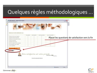Quelques règles méthodologiques …Placer les questions de satisfaction vers la fin