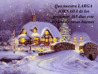 Que nuestra LARGA JORNADA de los próximos 365 días este repleta de cosas buenas   