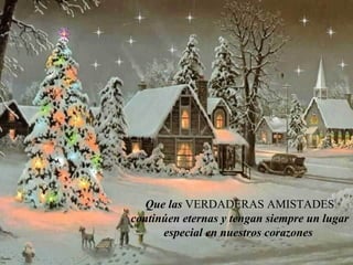 Que las  VERDADERAS AMISTADES  continúen eternas y tengan siempre un lugar especial en nuestros corazones  