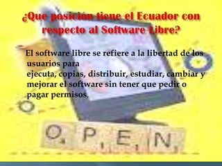 El software libre se refiere a la libertad de los
usuarios para
ejecuta, copias, distribuir, estudiar, cambiar y
mejorar el software sin tener que pedir o
pagar permisos.
 