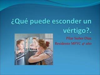 Pilar Suñer Díaz
Residente MFYC 4º año
 