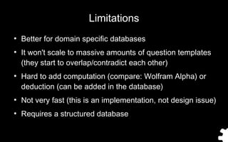 Limitations
●
Better for domain specific databases
●
It won't scale to massive amounts of question templates
(they start t...