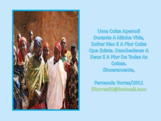 Uma CoisaAperndi Durante A Minha Vida, SofrerNao E A PiorCoisaQueExiste. Desobedecer A Deus E A Pior De Todas As Coisas.Sinceramente,Fernanda Torres/2011fftorres65@hotmail.com