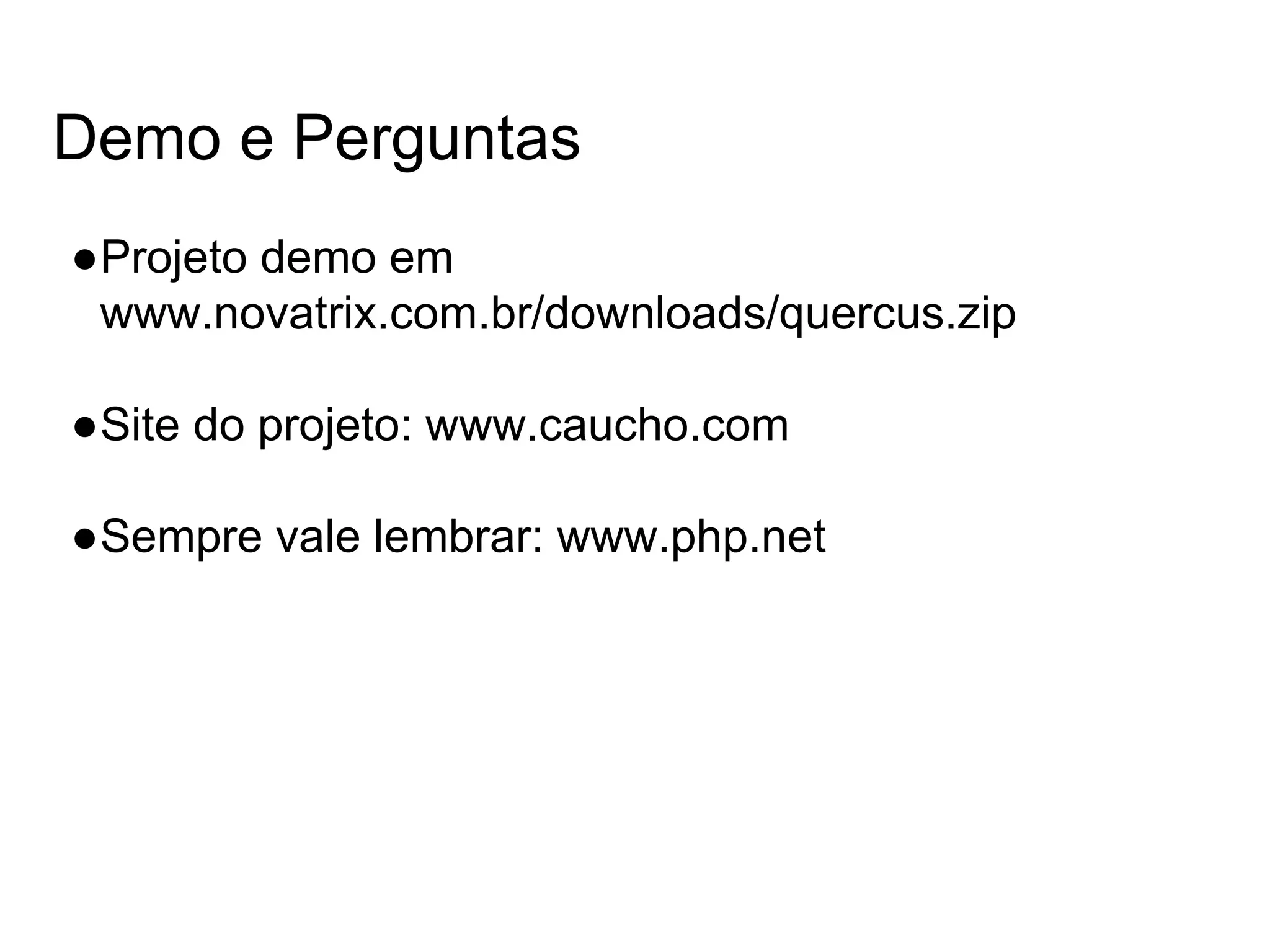 Demo e Perguntas ●Projeto demo em www.novatrix.com.br/downloads/quercus.zip ●Site do projeto: www.caucho.com ●Sempre vale lembrar: www.php.net 