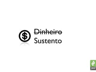 Dinheiro
Sustento
 
