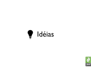 Idéias
 