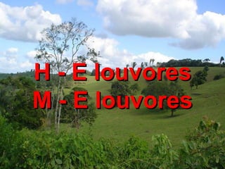 H - E louvores M - E louvores 