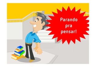 Parando
pra
pensar!
 