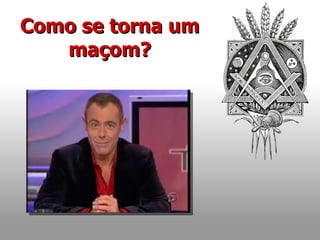 Como se torna um maçom? 