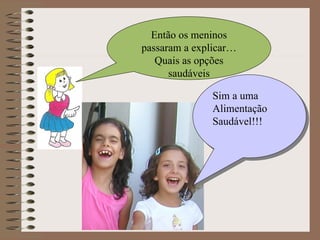 Então os meninos passaram a explicar…Quais as opções saudáveis Sim a uma Alimentação Saudável!!! 