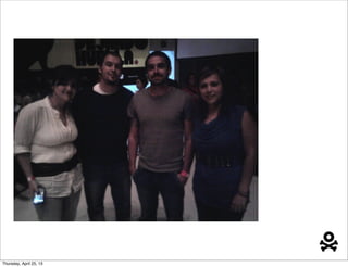 Thursday, April 25, 13
 