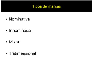 Tipos de marcas Nominativa Innominada Mixta Tridimensional 