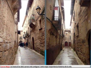 Carrer Major es tracta d'un dels carrers més antigues i amb major importància històrica de la vila.
 