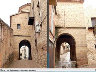 Carrers porticats que es troben sota les cases.
 